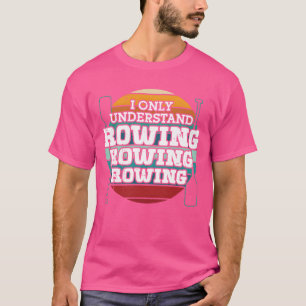 Ruderer verstehen nur Rudersportarten Rudern Kayak T-Shirt