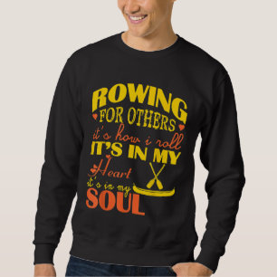 Rudern in meinem Herzen und Soul im Freien Sporthe Sweatshirt