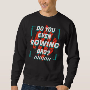 Rudern Sie sogar Bro Sports Spaß Games Rower P Sweatshirt