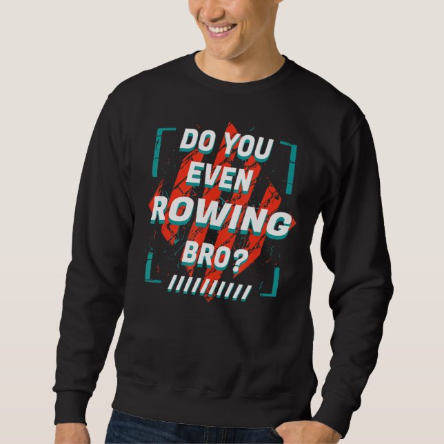 Rudern Sie sogar Bro Sports Spaß Games Rower P Sweatshirt (Vorderseite)
