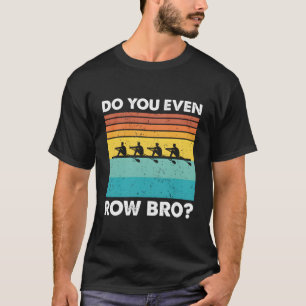 Rudern Sie sogar die Crew in Row Bro? T-Shirt