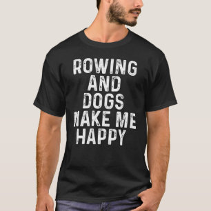 Rudern und Hunde machen mich glücklich T-Shirt
