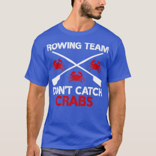 Ruderteam Donx27t Fangkrabbe Funny Rowing Sayin T-Shirt