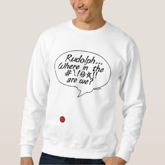 Rudolph… Wo in #!! @☆!! sind wir? Sweatshirt