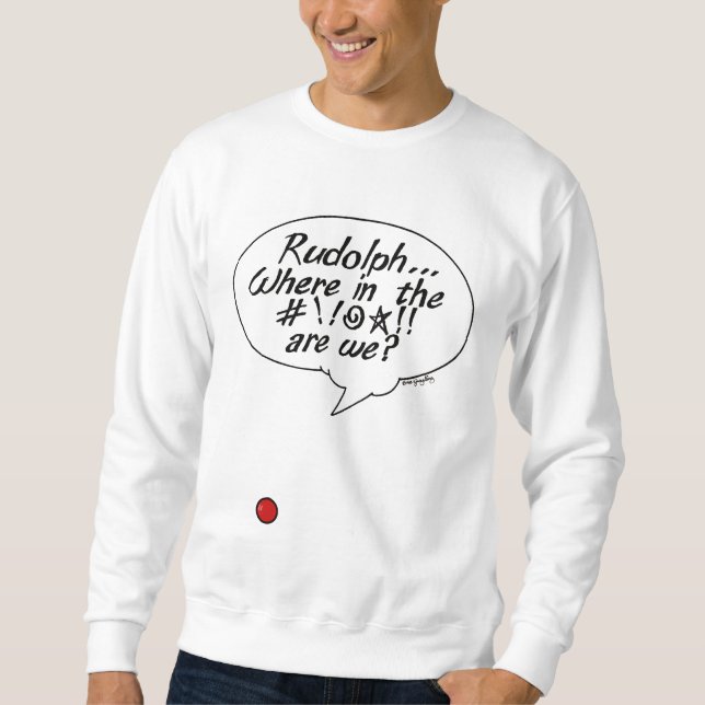 Rudolph… Wo in #!! @☆!! sind wir? Sweatshirt (Vorderseite)