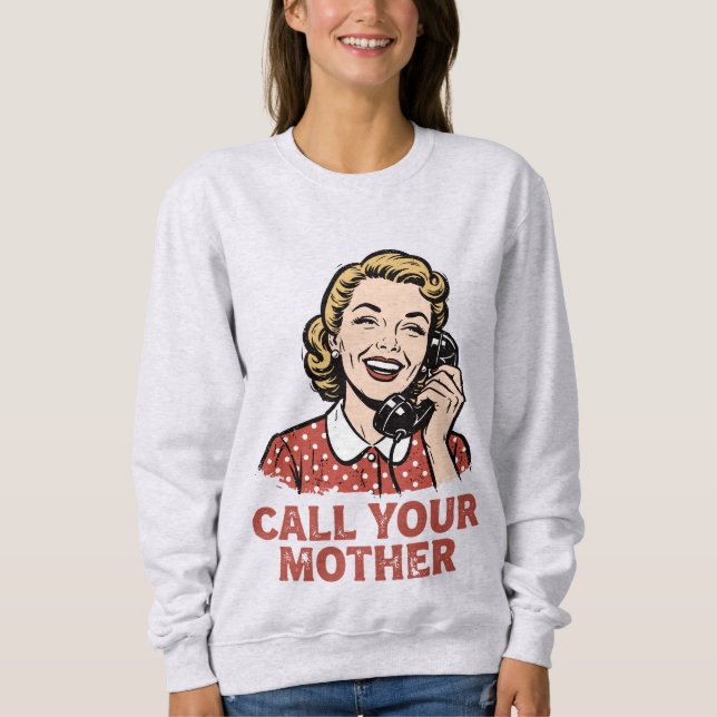 Ruf deine Mutter an.  Sweatshirt (Vorderseite)