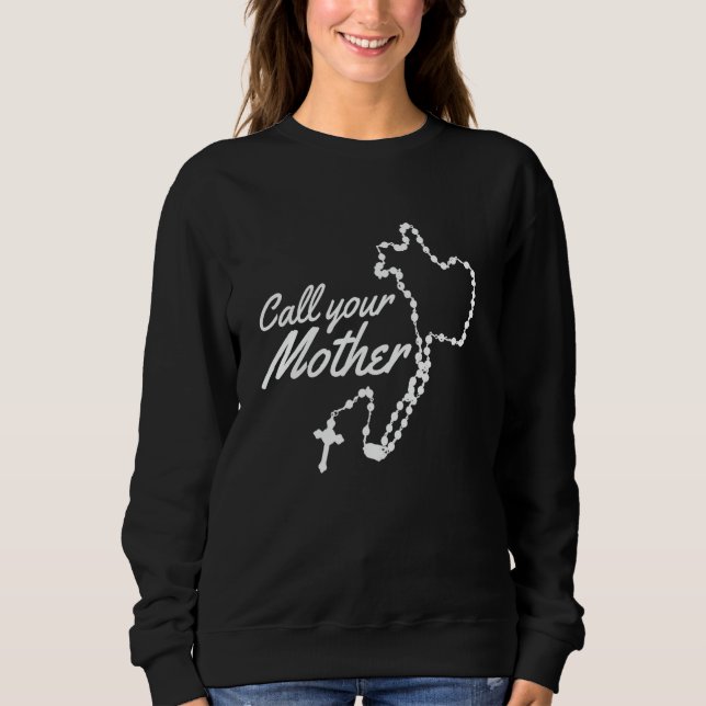 Ruf deine Mutter Mary Rosary an Sweatshirt (Vorderseite)
