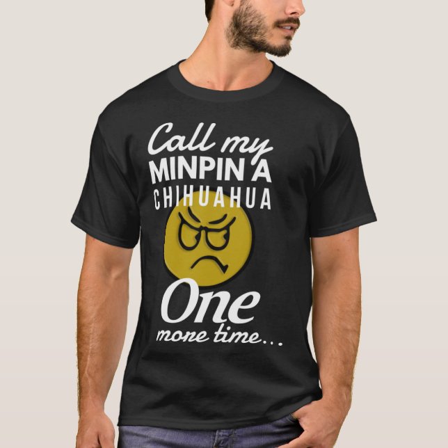 Ruf meinen Minpin noch einmal als Chihuahua an. T-Shirt (Vorderseite)