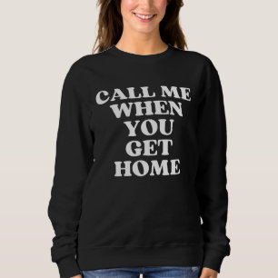 Ruf mich an, wenn du nach Hause kommst Ästhetik Y2 Sweatshirt