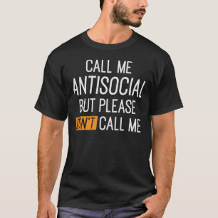 Ruf mich antisozial an, aber bitte ruf mich nicht T-Shirt