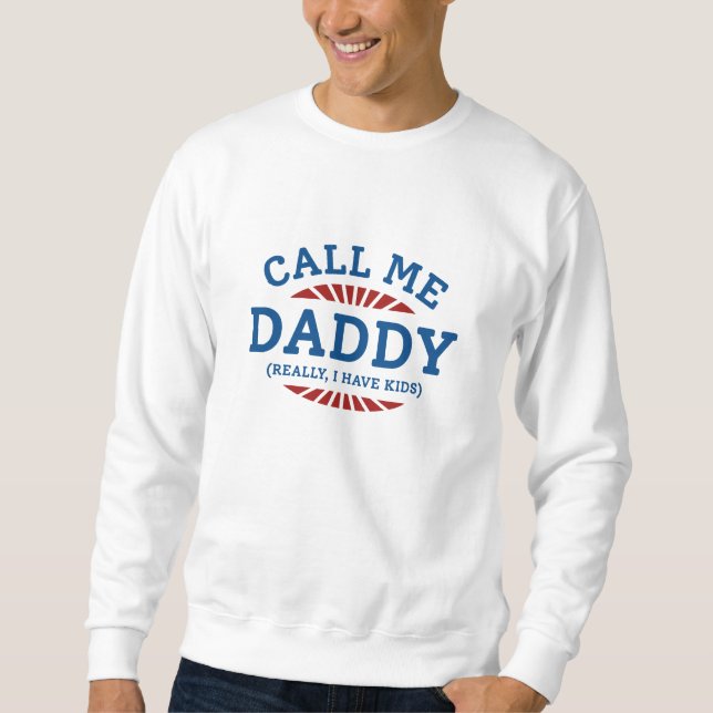 Ruf mich Daddy wirklich an, ich habe Kinder Sweatshirt (Vorderseite)