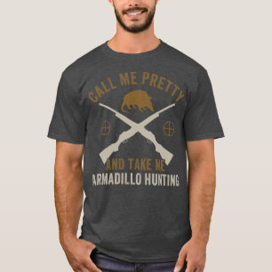 Ruf mich Hübsch an, Armadillo Jagd Armadillo T-Shirt