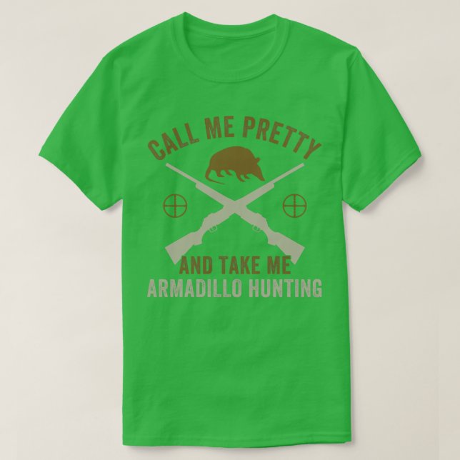 Ruf mich Hübsch an, Armadillo Jagd Armadillo T-Shirt (Design vorne)