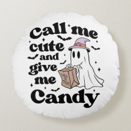 Ruf mich niedlich an und gib mir Süßigkeiten. Rundes Kissen
