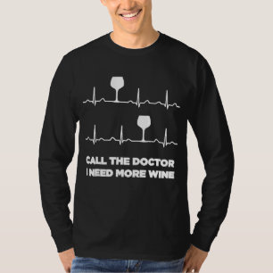 Rufen Sie den Arzt an, ich brauche mehr Weinherz F T-Shirt