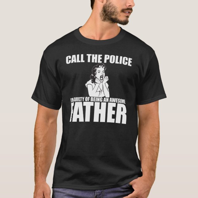 RUFEN Sie DIE POLIZEI an, die ich EIN VATER bin T-Shirt (Vorderseite)