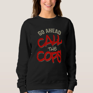 Rufen Sie die Polizisten an, um Joke Police 1 Sweatshirt