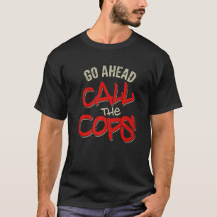 Rufen Sie die Polizisten an, um Joke Police 1 T-Shirt