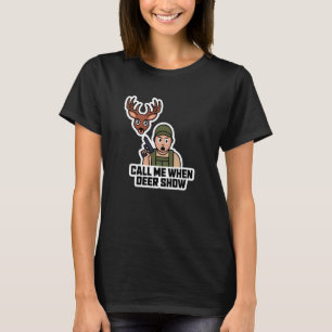 Rufen Sie mich an, wenn Hirschshow T-Shirt