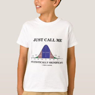 Rufen Sie mich einfach statistisch bedeutend an T-Shirt