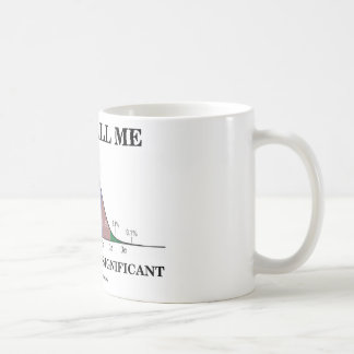 Rufen Sie mich einfach statistisch bedeutend an Tasse