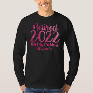 Rufen Sie nicht mein Problem noch einmal Ruhestand T-Shirt