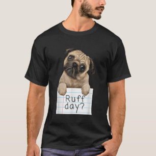Ruff Day Funny Niedlich Pet Mops Dog Puppy Graphic T-Shirt