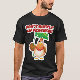 Ruffle meine Federn nicht T-Shirt
