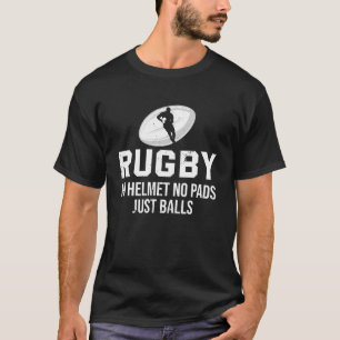 Rugby No Helmet No Pads Just Balls Funny Rugby T-Shirt
