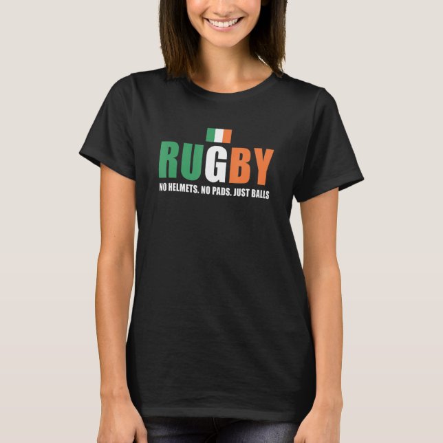 Rugby No Helmets No Pads Just Balls Ireland Rugby T-Shirt (Vorderseite)