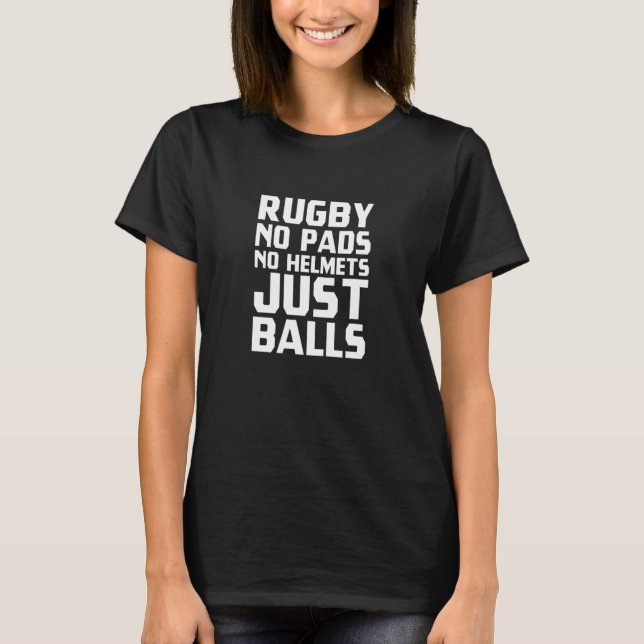 Rugby No Pads No Helmets Just Balls Rugger Players T-Shirt (Vorderseite)