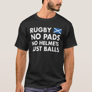 Rugby No Pads No Helmets Just Balls Scotland Rugby T-Shirt