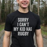 Rugby Parent Rugby Mama Vater Funny T-Shirt<br><div class="desc">Zeigen Sie Ihre Liebe für Rugby mit diesem einzigartigen Design! "Tut mir leid,  das kann ich nicht,  mein Kind hat Rugby!" Perfektes Geschenk für Rugby Mütter und Väter zu Weihnachten oder Geburtstag.</div>