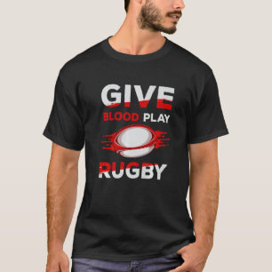 Rugby Player for Give Blood Play Rugby T-Shirt