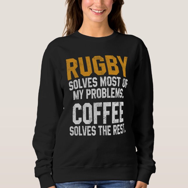 Rugby Solves My Problems Coffee  Coach Player Mom  Sweatshirt (Vorderseite)