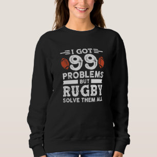 Rugby-Spieler Ich Got 99 Probleme, aber Rugby löst Sweatshirt