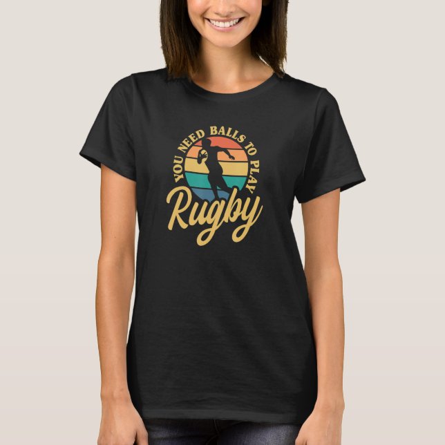 Rugby You Need Balls To Play Rugby International R T-Shirt (Vorderseite)