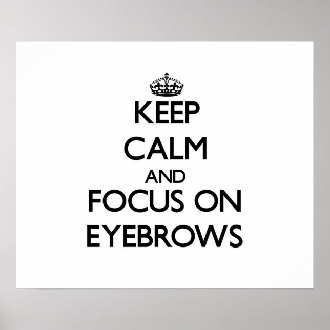 Ruhe behalt und Fokus auf EYEBROWS Poster (Vorne)