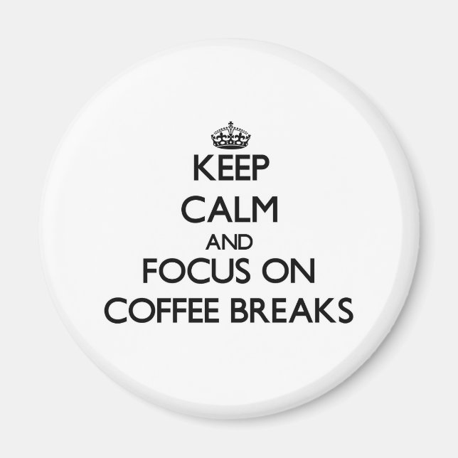 Ruhe behalt und Konzentration auf Kaffeepausen Magnet (Vorne)