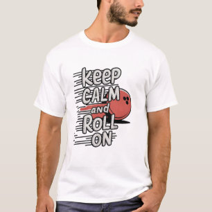 Ruhe behalt und Roll On T-Shirt