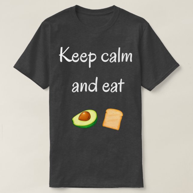 Ruhe behalten und Avocado Toast essen T-Shirt (Design vorne)