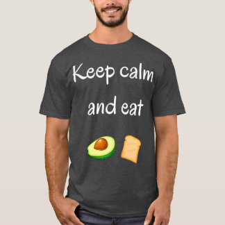 Ruhe behalten und Avocado Toast essen T-Shirt