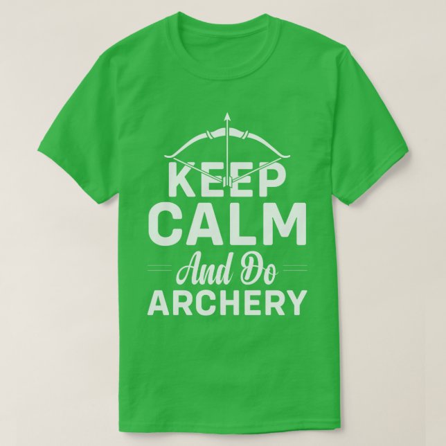 Ruhe behalten und Bogenschießen T-Shirt (Design vorne)