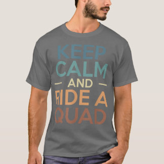 Ruhe behalten und ein Quad-Bike-Fahrer fahren T-Shirt