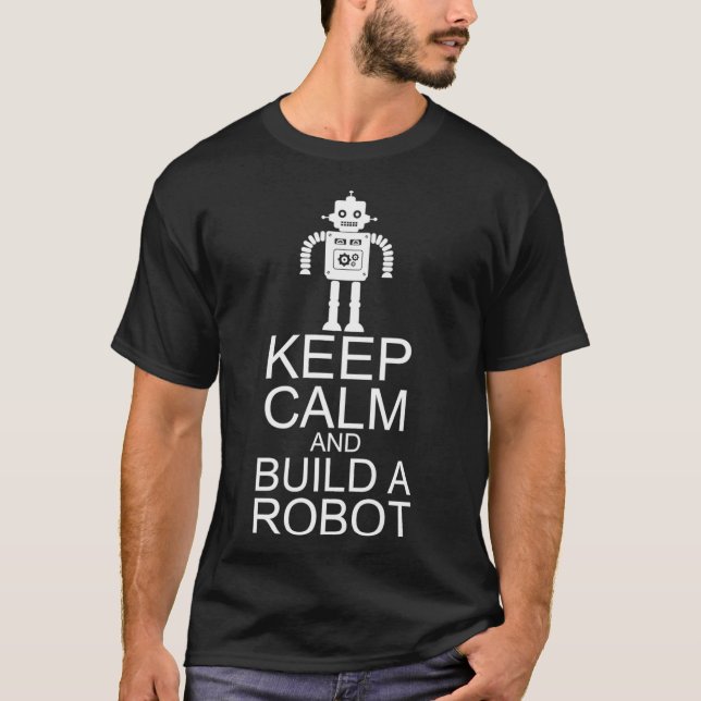 Ruhe behalten und eine Roboterrobotik bauen T-Shirt (Vorderseite)