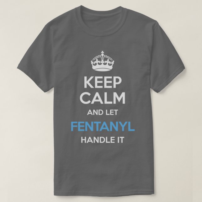 Ruhe behalten und Fentanyl Gelassen, damit es blau T-Shirt (Design vorne)