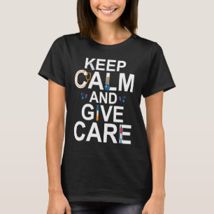 Ruhe behalten und Pflege der Pflegekräfte T-Shirt