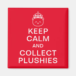 Ruhe behalten und Plushies sammeln | Funny Niedlic Magnet