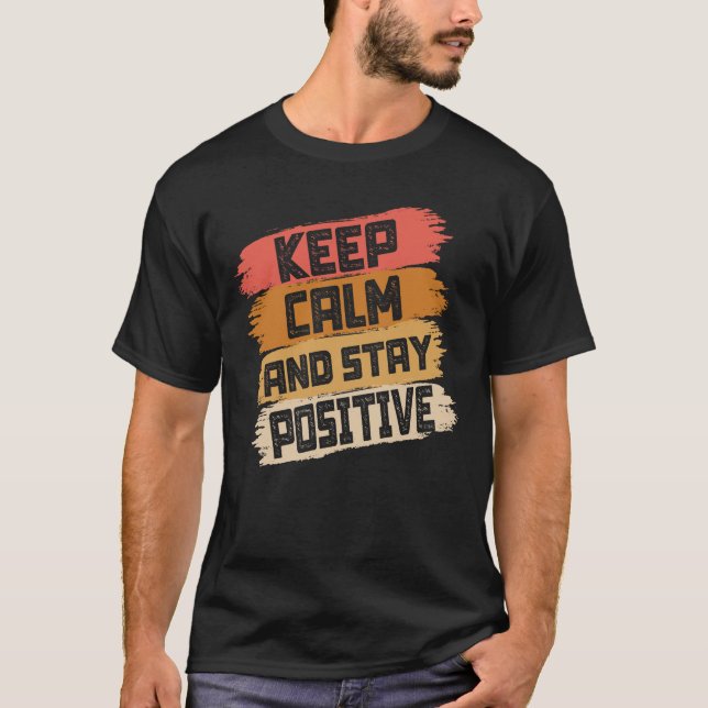 Ruhe behalten und positiv Bleibe T-Shirt (Vorderseite)