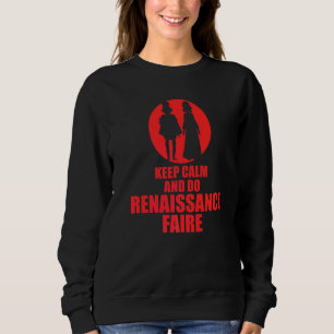 Ruhe behalten und Renaissance-Jahrmarkt Sweatshirt